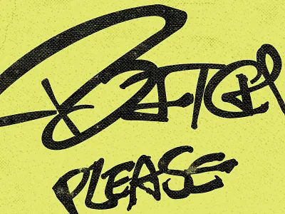 Bitch Please bitch bitch please graffiti hand lettering lettering please sarcasm street art tagging tshirt design typography