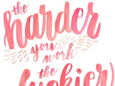 The harder you work, the luckier you get brush lettering brush pen calligraphy hand lettering illustration lettering watercolor