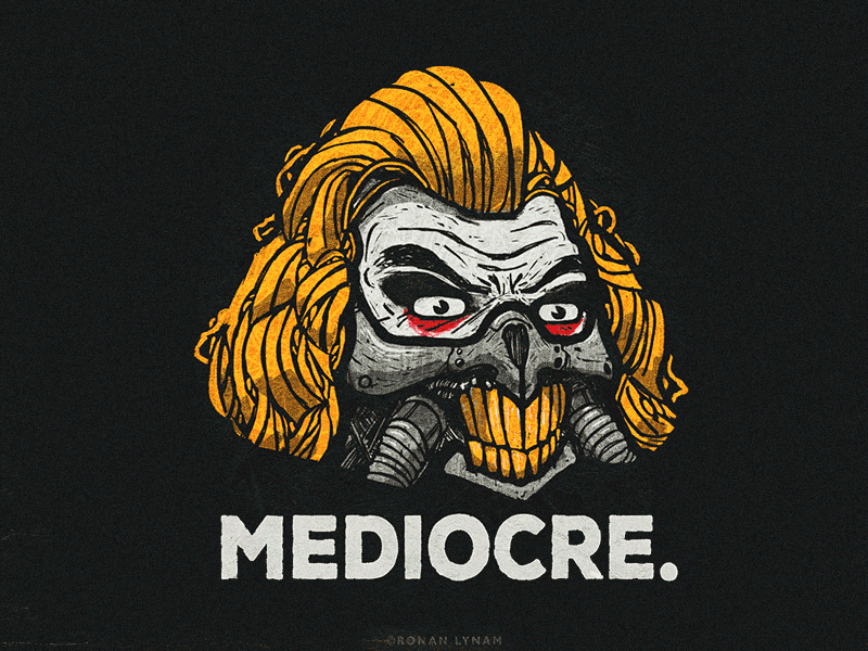 Mediocre. art furiosa fury road gif illustration immortan joe mad max mediocre movies ronan lynam tv typography