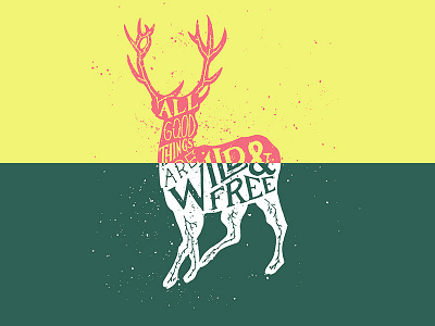All good things are wild and free. calligraphy deer hand lettering lettering print type