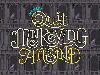Never Quit Monkeying Around bouncy chicago fun hand lettering installation lettering monkey monoline wework