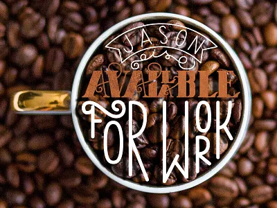 Jason is available for work availableforwork coffee hand letterer hand lettering hire designer hire me letterer lettering typography