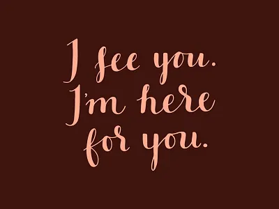 I see you. I'm here for you. black lives matter card lettering lgbtq love resist script support