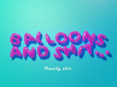 Balloons And Sh*t 3d balloons c4d cinema4d colourful graphic design. type typography