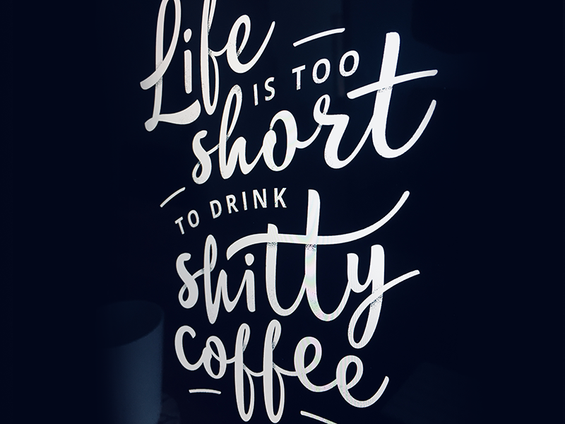 Example of Life is Too Short to Drink Shitty Coffee