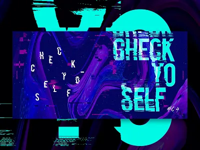 Check Yo-Self check creative sessions design displace experiment exploration series glitch just make warp