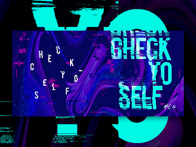 Check Yo-Self check creative sessions design displace experiment exploration series glitch just make warp