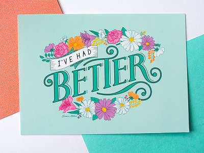 I've Had Better floral flower green handlettering illustration lettering postcard print type typography