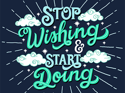 Stop Wishing And Start Doing graphic designer hand lettering illustration illustrator typography