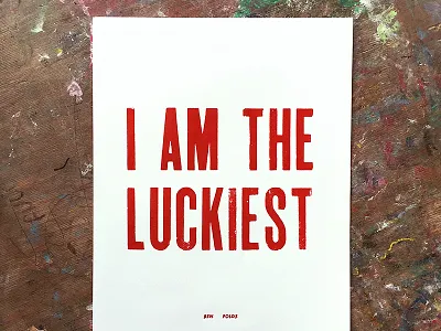 Letterpress - I Am The Luckiest ink letterpress typography wood type
