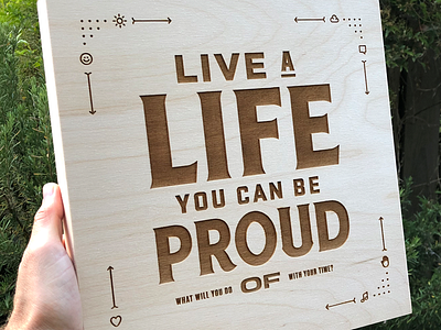 Live a life you can be proud of brown icons laser engraved typography wood wood burn