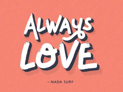 Always Love always love brush brush lettering depth loose lyrics lyrics to live by nada surf shadow