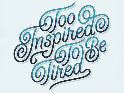 Too Inspired To Be Tired (v1) apple pencil custom lettering hand lettering illustration inspiration ipad pro letterforms lettering lettering art lettering design procreate procreate app type type design typogaphy typophile vector