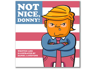 Not Nice, Donny! america book book art book covers children book children book illustration children books cute design donald trump funny graphic design humor illustration kids books artist kids product lol president reading trump