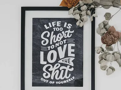 Life is Too Short to Not Love The Shit Out of Yourself art chalk lettering chalk type drawing hand lettering illustration lettering letters life love yourself poster collection posters prints self confidence self esteem self help texture too short type typography
