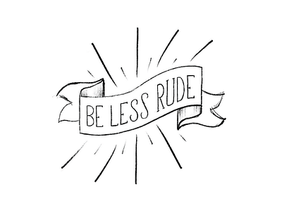 Be Less Rude design graphic design hand lettering handlettering illustration illustrator letter design lettering monoline procreate typography