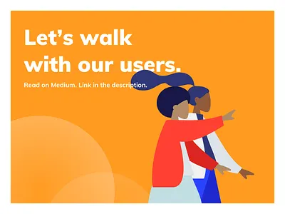 Blog Post #1: Let's walk with our users blog medium product design