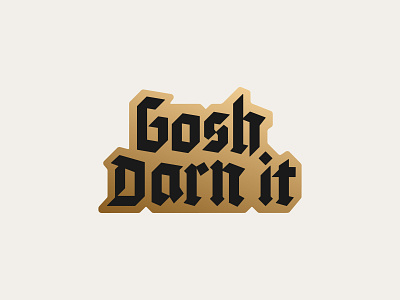 Gosh Darn it badge branding cuss darn enamel funny gold gosh gothic icon logo metal modern pin serif typography wordmark