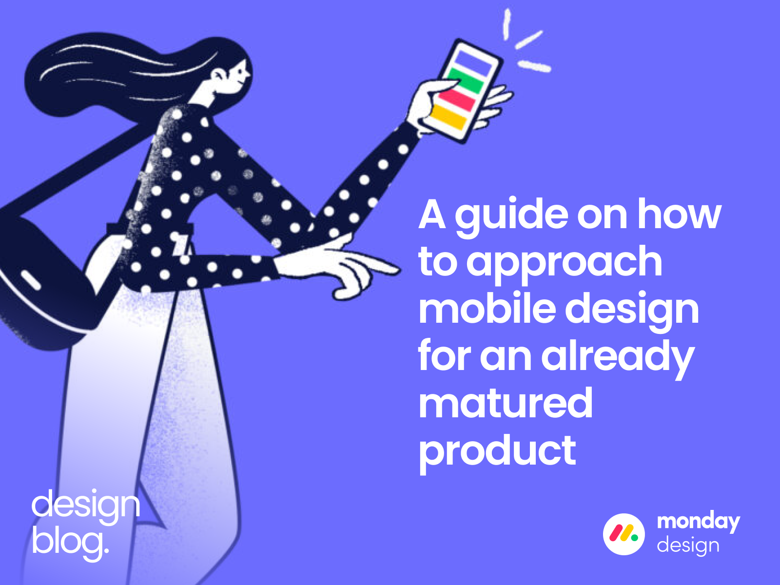 A guide on how to approach mobile design for a matured product design mobile mobile design monday design monday.com ui ux