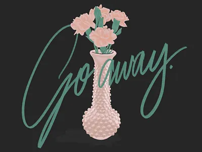 Go away. carnation design flowers hand lettering illustration lettering procreate spring type typography vase