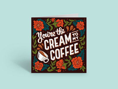 You're the cream to my coffee card coffee design foral greeting card illustration illustrator lettering typography