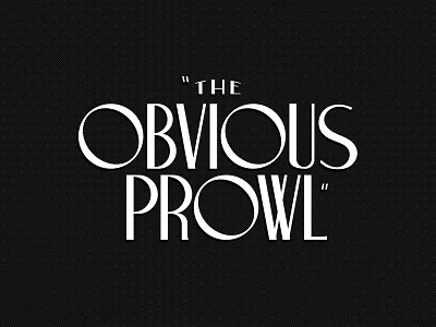 The Obvious Prowl - Type branding classic custom deco film font movie noir obvious old pseudo brand the title type typeface typography vintage war