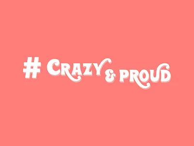 Crazy & Proud crazy health mental mental health proud