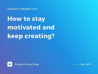 Product Prompt #27 on Product Disrupt Blog article banner gradient graphic header motivation poster quote