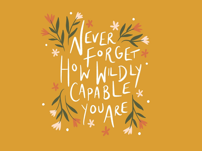 Wildly Capable flowers flowers illustration hand lettered illustration agency lettering lettering art quote type typogaphy words