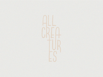 All Creatures album art album cover grain hand rendered handlettering natural vintage