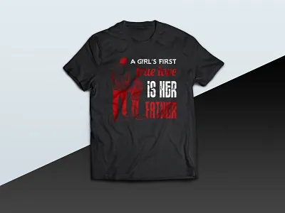 A Girl's First True Love Is Her Father - tshirt best dad dad dad love daddy design father fathers fathersday graphic design illustration love tee tees true love tshirt tshirt art tshirt design tshirt graphics tshirtdesign tshirts