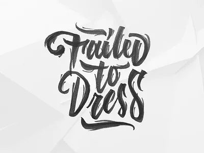Failed to dress - free design art brush lettering brushlettering calligraffiti calligraphy handlettering iamrushdog lettering logo logotype type typo typography