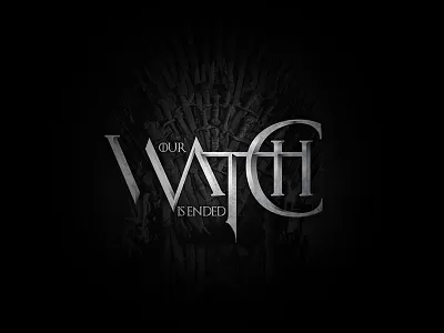 Our Watch Is Ended design game of thrones iron throne lannister lettering metal stark targaryen typogaphy watch