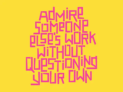 Admire Someone Else's Work Without Questioning Your Own design graphic design graphicdesign hand lettering handletter handlettering illustration illustrator inspirational inspirational quote lettering procreate type type art typedesign typography typography design vector