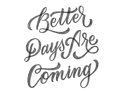 Better Days Are Coming adobeillustator branding branding and identity graphic design graphicdesign hand lettering handletter handlettering illustration illustrator lettering procreate procreateapp type type art typedesign typography typography design vector visual design