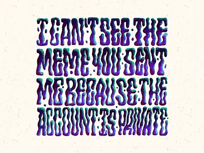 I can't see the meme you sent me because the account is private. apple pencil grain instagram ipad lettering meme private procreate psychedelic spooky texture type typeface typography