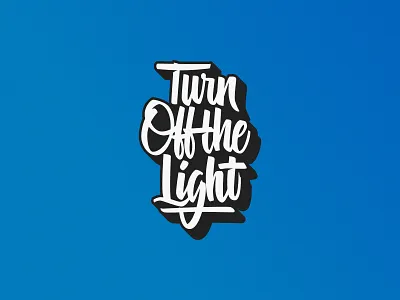 Turn Off the Light brushlettering brushscript goodtype gradient handlettering homwork lettering script sustainable tombow typegang typespire typism