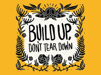 Build up, don't tear down black and white build up color design for good flowers folk folkart handletter handlettering illustration illustrator lettering love pattern positive positivity support symmetry typography yellow