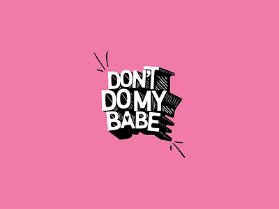Don't Do My Babe apparel apparel design brand branding design graphic design illustration typography vector visual design