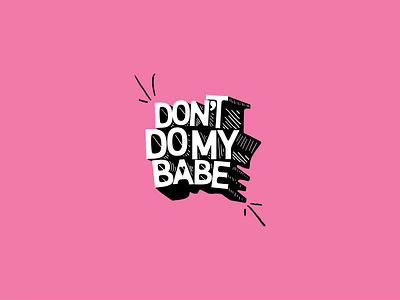 Don't Do My Babe apparel apparel design brand branding design graphic design illustration typography vector visual design