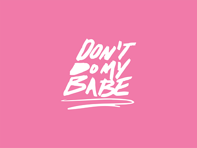 Don't Do My Babe apparel apparel design brand branding design graphic design illustration typography vector visual design