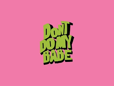 Don't Do My Babe apparel apparel design brand branding design graphic design illustration typography vector visual design