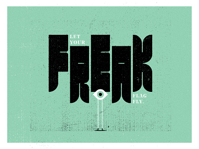 Let Your Freak Flag Fly black black flag black white custom eye eye boy flag freak green type typogaphy