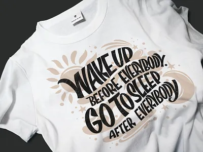 Wake up before everybody, go to sleep after everybody adobe illustrator adobe photoshop design illustration lettering photoshop print design procreate t shirt t shirt design t shirt illustration t shirt mockup