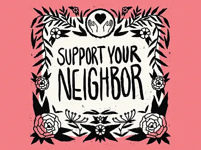 Support your neighbor black and white community design design for good fauna floral flowers folk handletter handlettering illustration illustrator lettering neighbor pink positive positive design seattle illustrator typography we are human