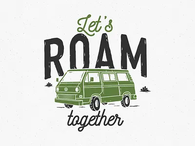 Let's roam together adventure branding car design distressed handdrawn illustration latvia outdoors roam van vancouver vanlife vector volkswagen