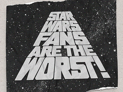 Star Wars Fans block blockbuster bold custom lettering customtype design editorial fantasy graphic design gray movie newprint paper sci fi star wars starwars texture title torn typography