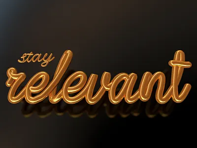 Stay relevant 3d 3d art 3dtype branding c4d cinema4d gold metal motivation reflection relevant shine type typography