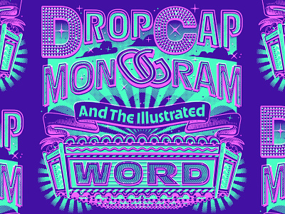 Drop Cap, Monogram, and the Illustrated Word course education illustration lettering limited palette lockup logo marquee neon light retro signage texture type typography