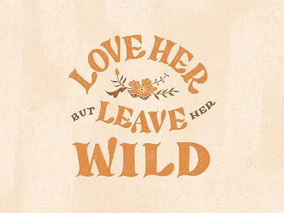 Love Her But Leave Her Wild floral floral design hand lettering illustration lettering love quotes wild